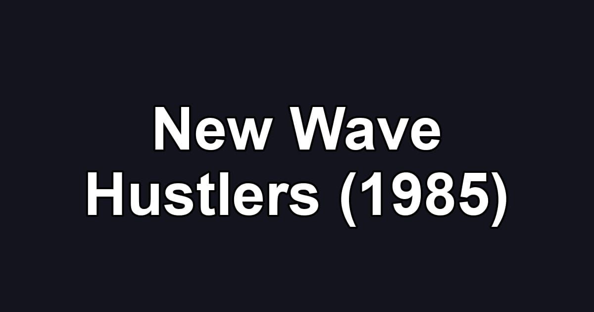 New Wave Hustlers (1985)