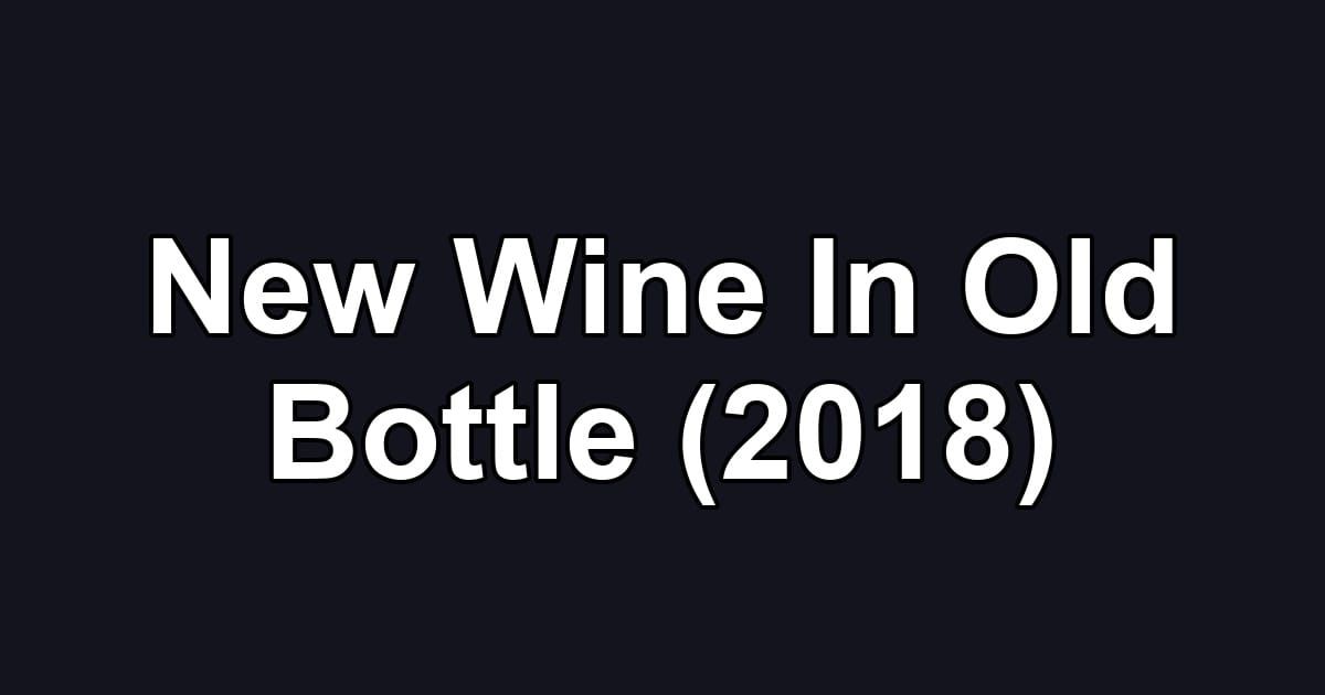 New Wine In Old Bottle (2018)