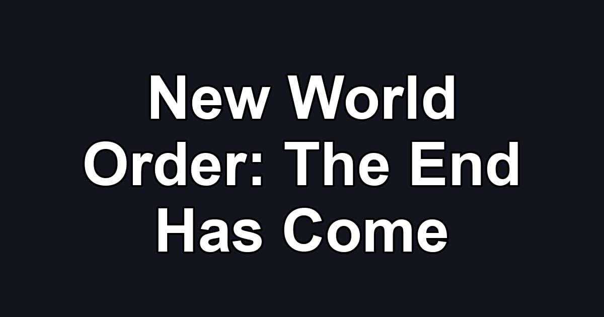 New World Order: The End Has Come