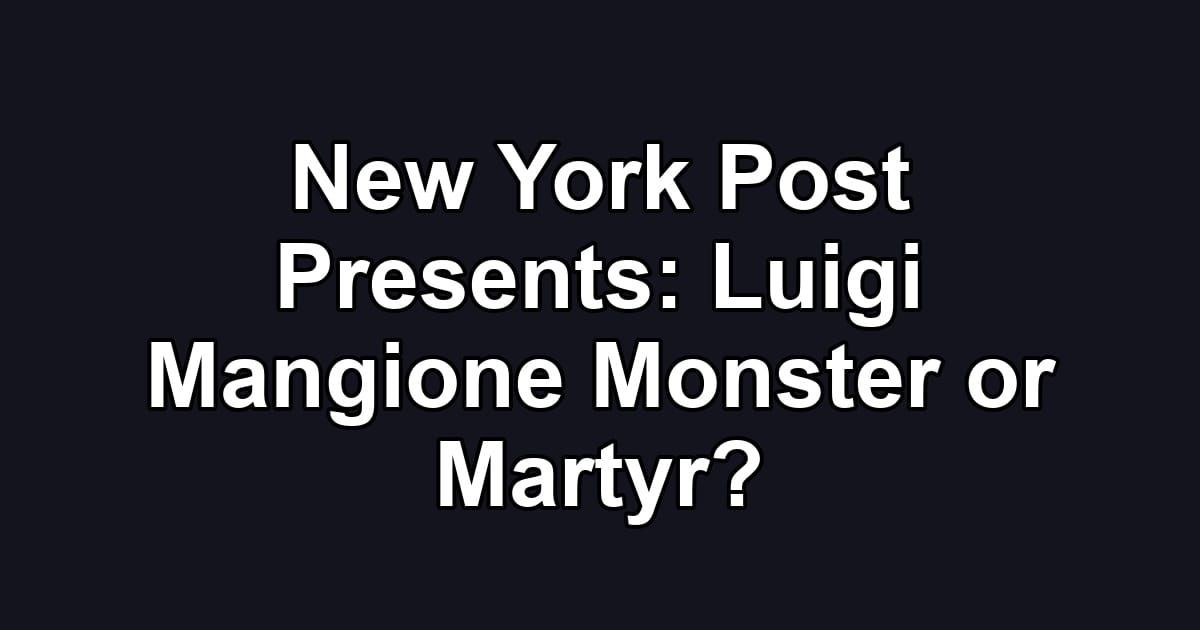 New York Post Presents: Luigi Mangione Monster or Martyr?