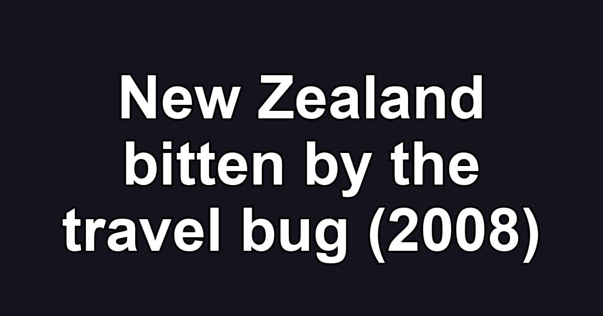 New Zealand bitten by the travel bug (2008)