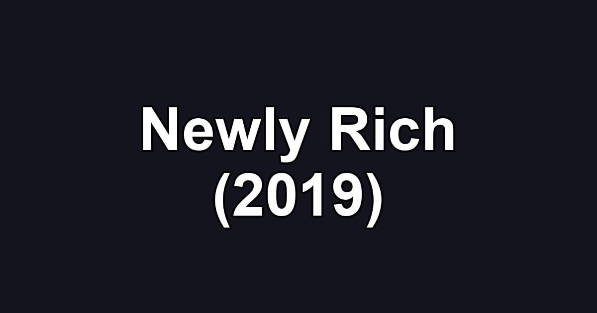 Newly Rich (2019)