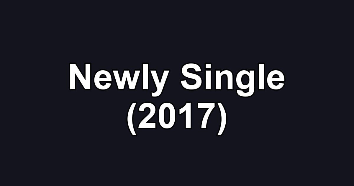 Newly Single (2017)