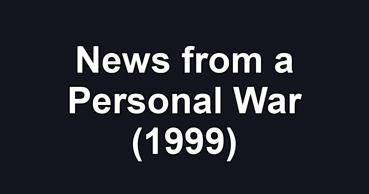 News from a Personal War (1999)