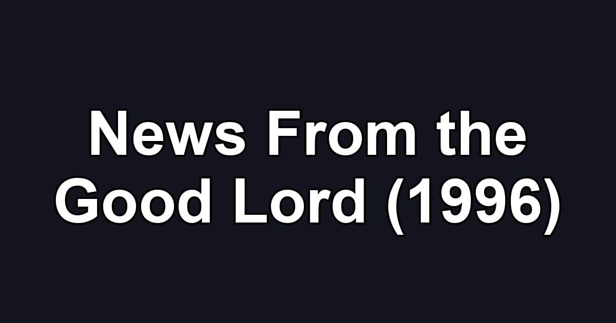 News From the Good Lord (1996)