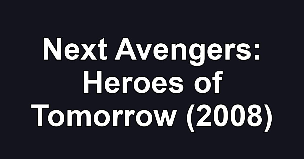 Next Avengers: Heroes of Tomorrow (2008)