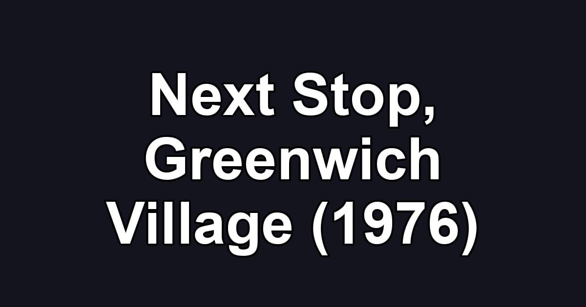 Next Stop, Greenwich Village (1976)