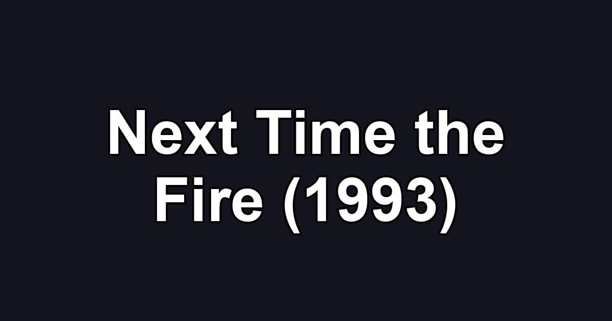 Next Time the Fire (1993)