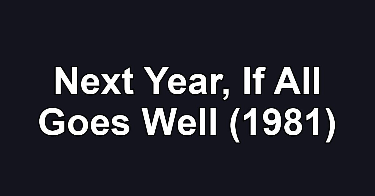 Next Year, If All Goes Well (1981)
