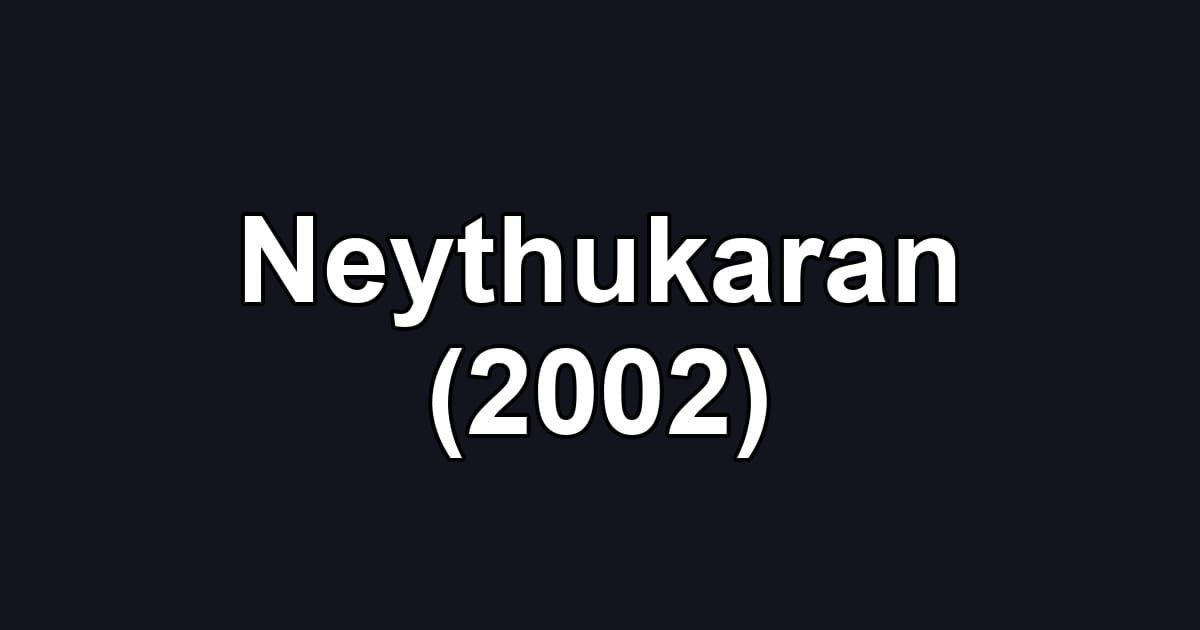 Neythukaran (2002)