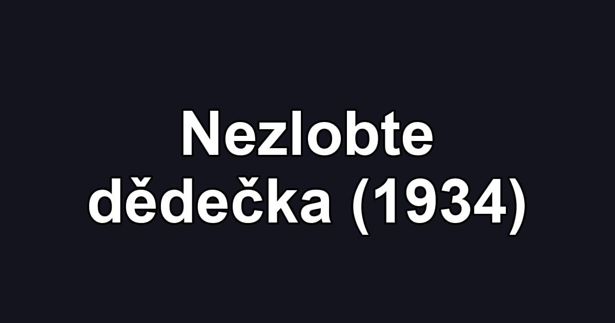 Nezlobte dědečka (1934)