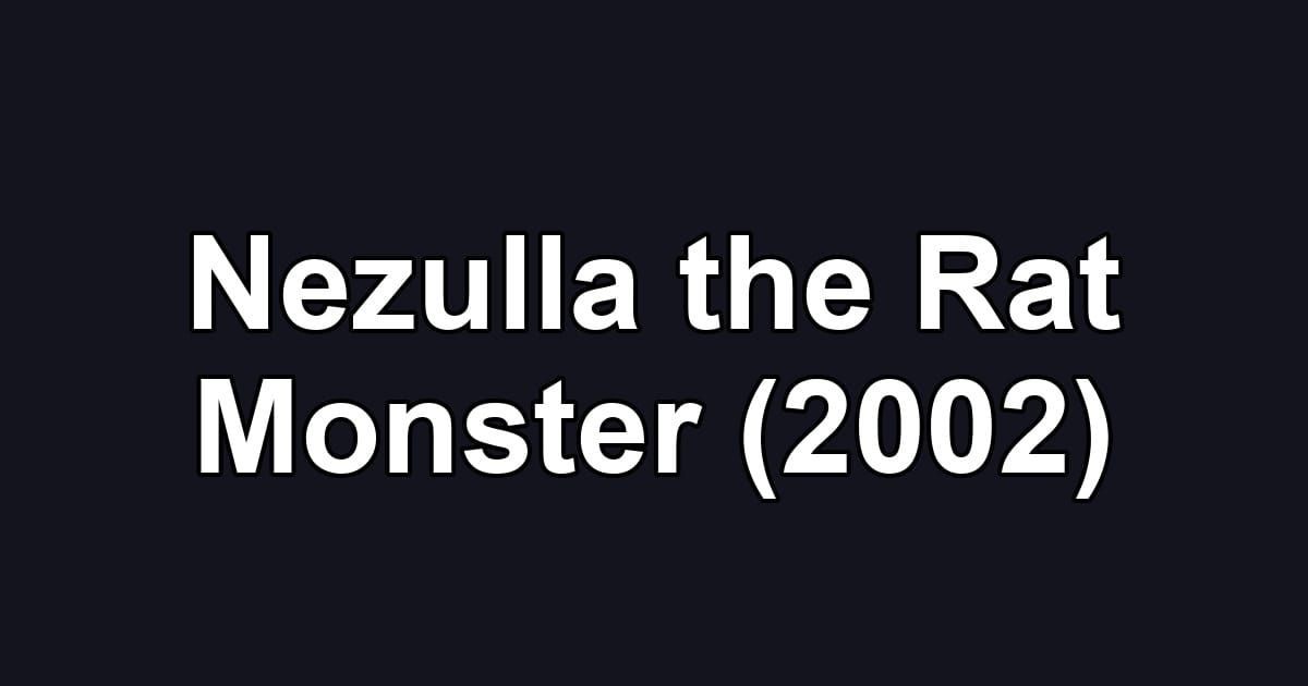 Nezulla the Rat Monster (2002)