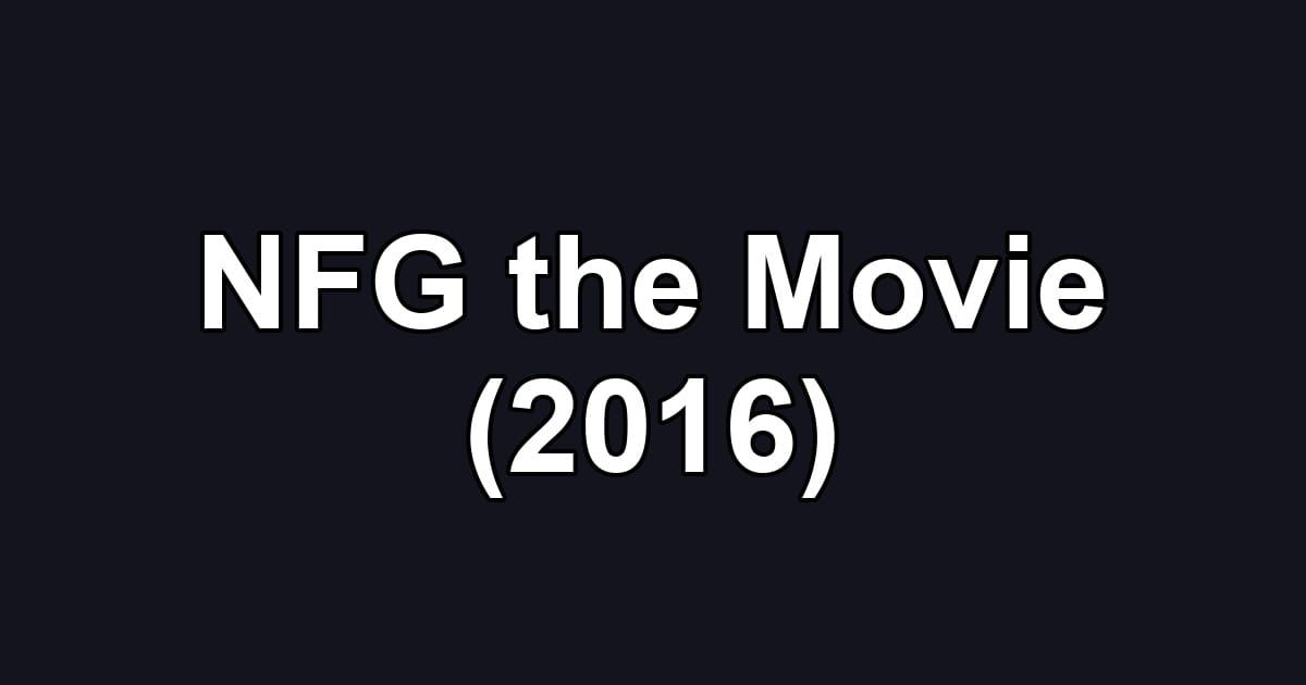 NFG the Movie (2016)