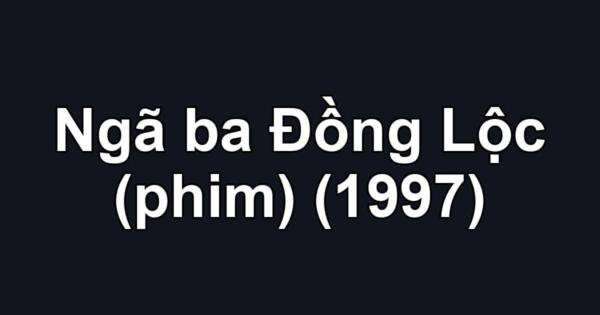 Ngã ba Đồng Lộc (phim) (1997)