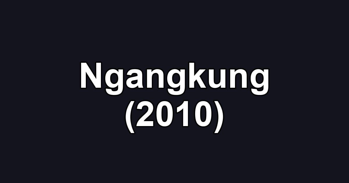 Ngangkung (2010)