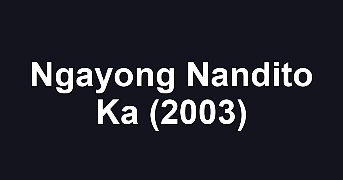 Ngayong Nandito Ka (2003)