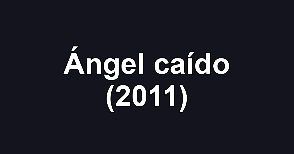 Ángel caído (2011)