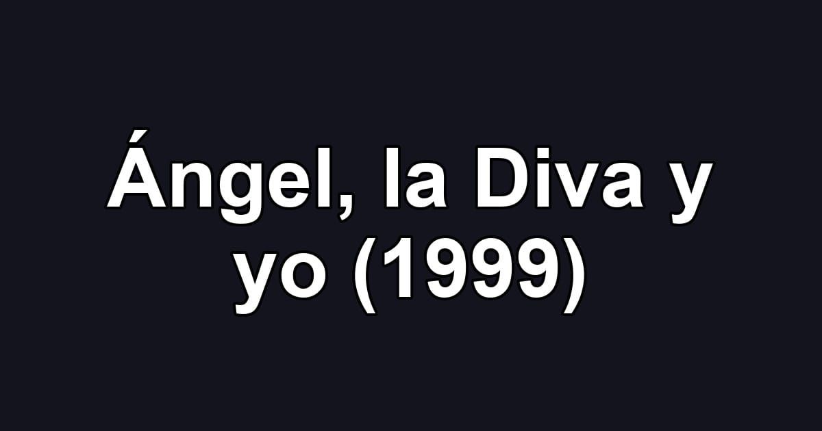 Ángel, la Diva y yo (1999)