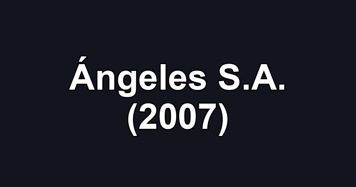 Ángeles S.A. (2007)
