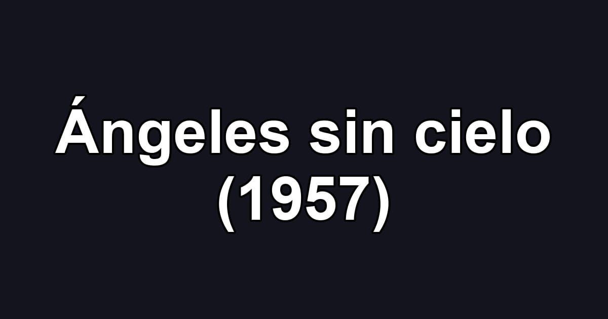 Ángeles sin cielo (1957)