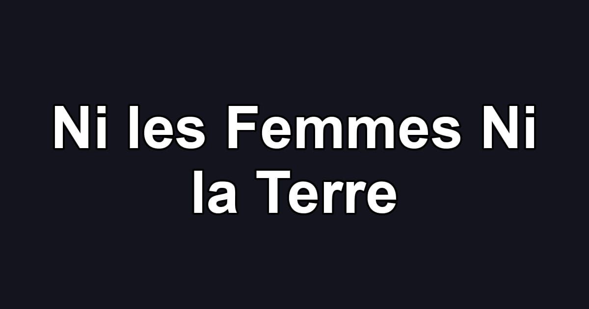 Ni les Femmes Ni la Terre