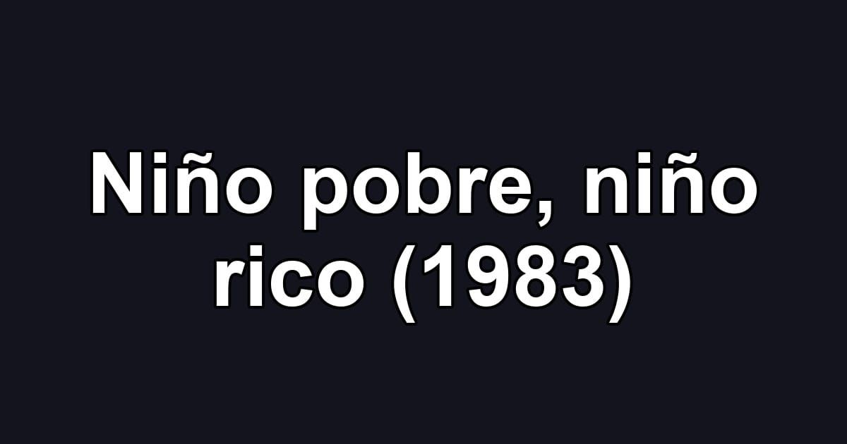 Niño pobre, niño rico (1983)