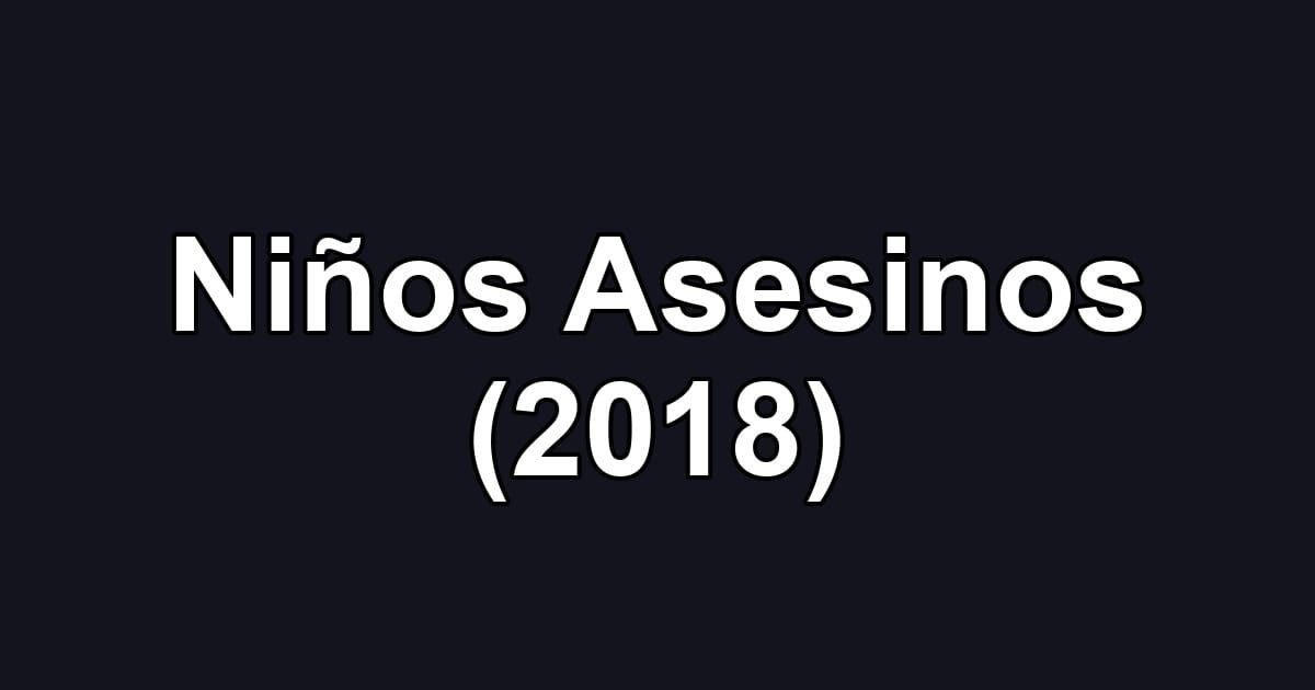 Niños Asesinos (2018)