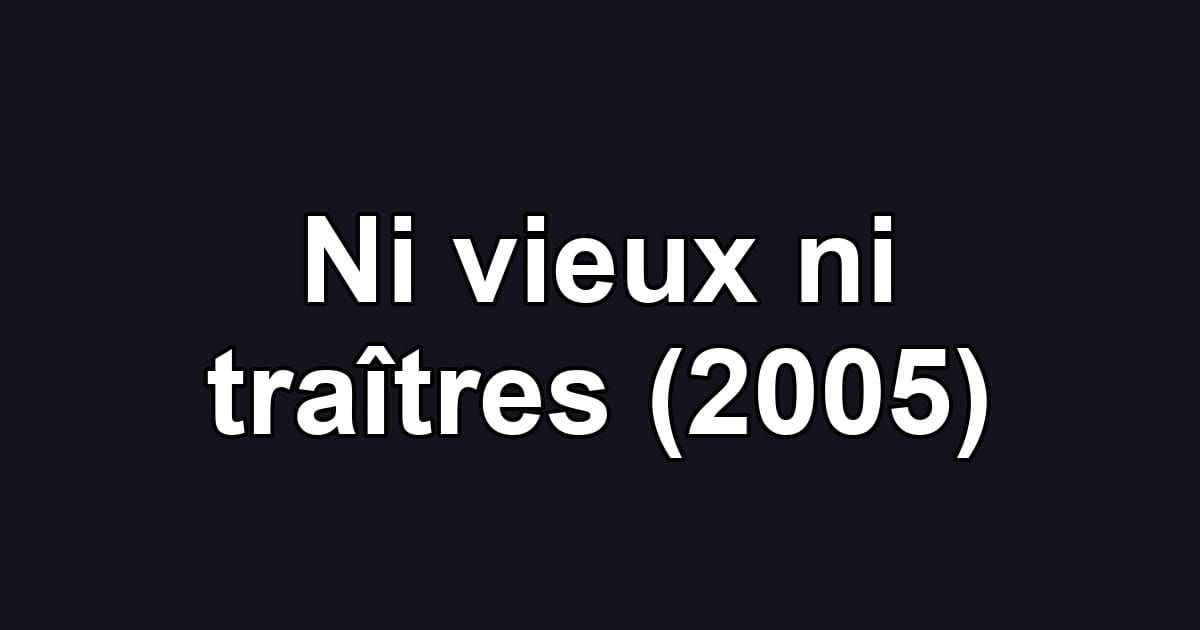 Ni vieux ni traîtres (2005)