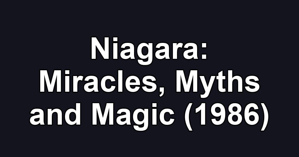 Niagara: Miracles, Myths and Magic (1986)