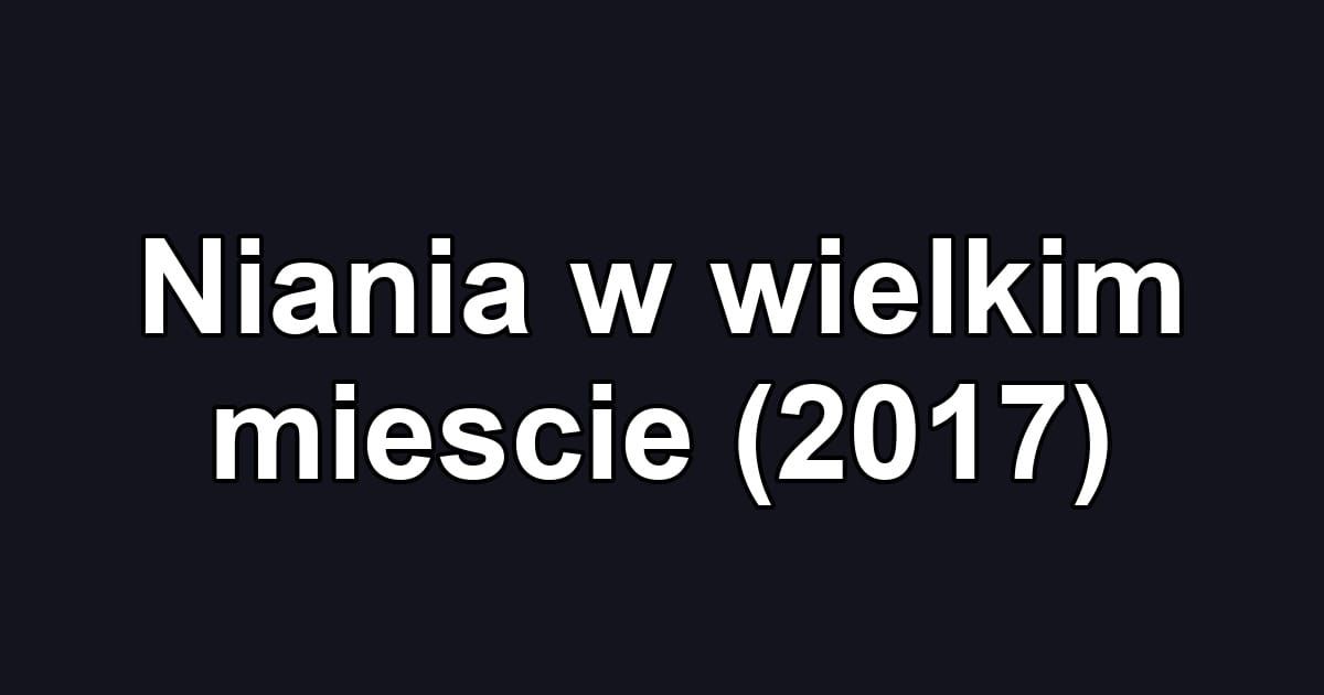 Niania w wielkim miescie (2017)