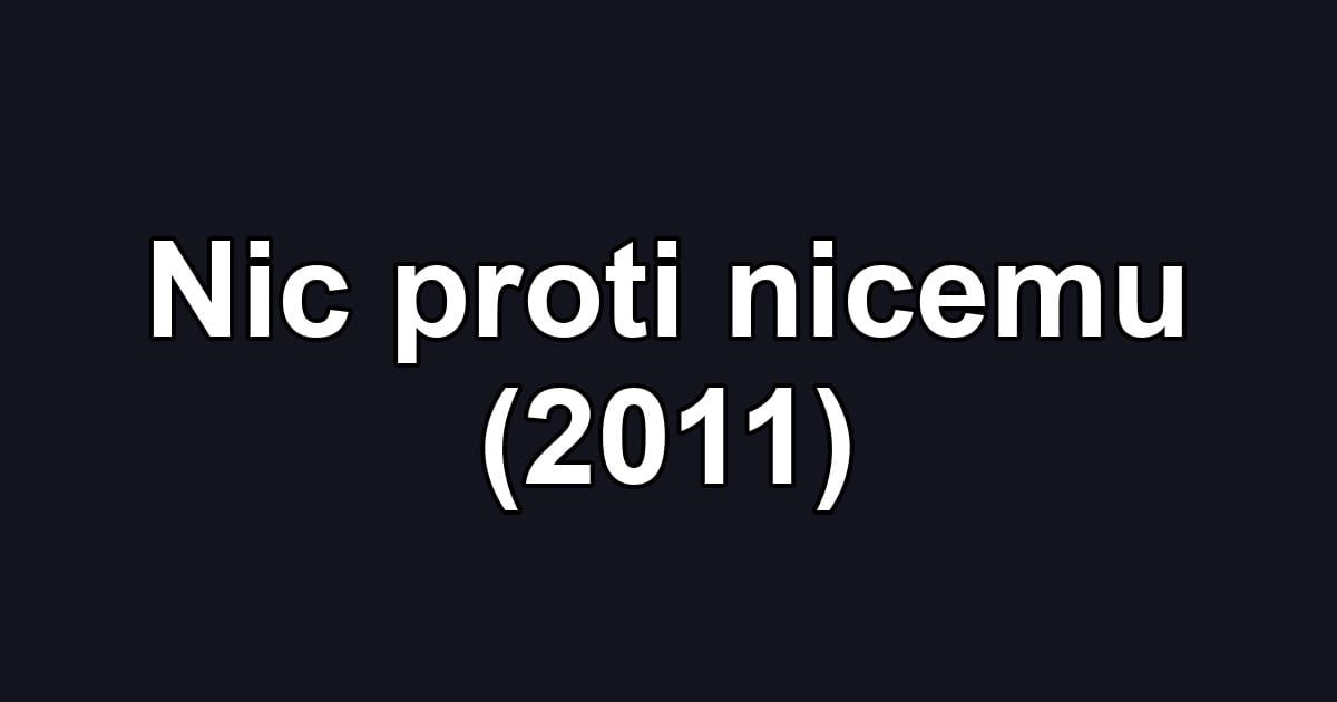 Nic proti nicemu (2011)
