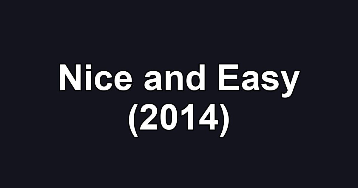 Nice and Easy (2014)