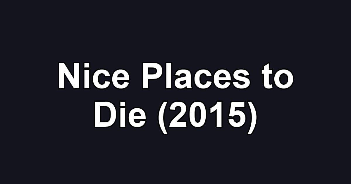 Nice Places to Die (2015)