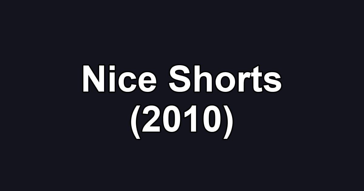 Nice Shorts (2010)