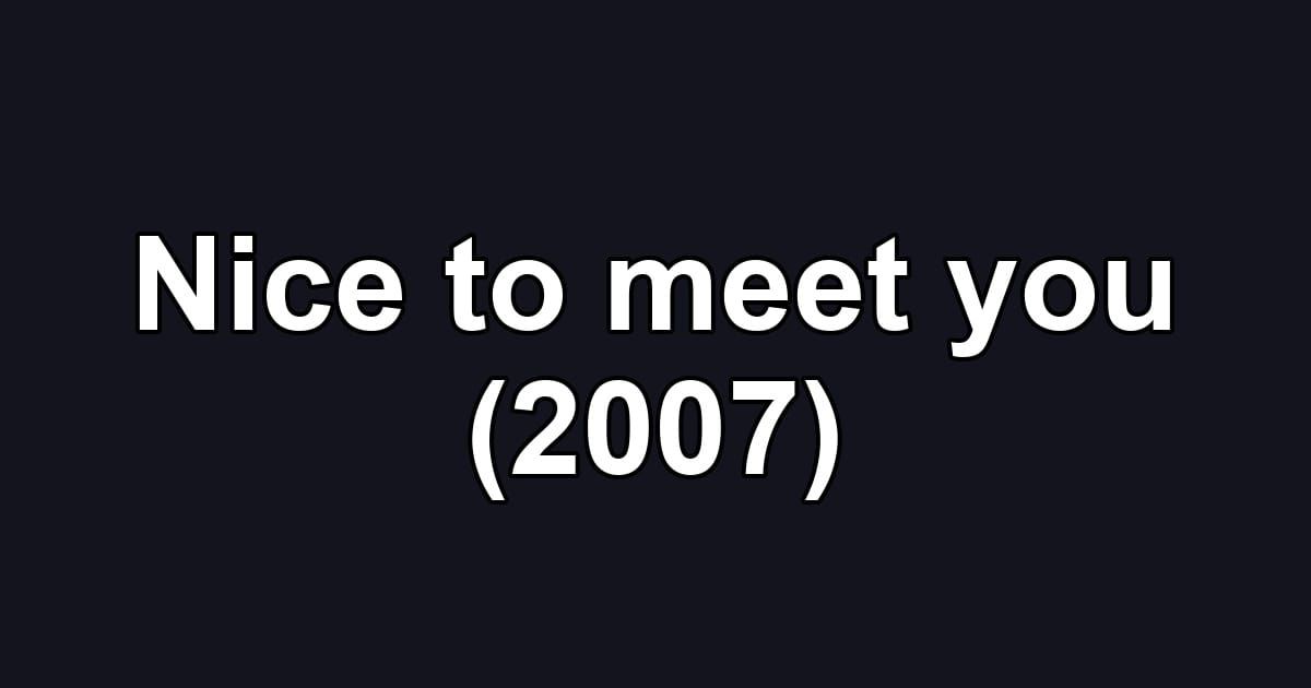 Nice to meet you (2007)