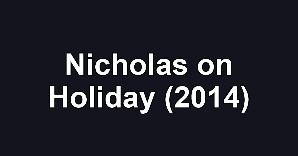 Nicholas on Holiday (2014)