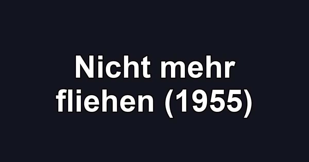 Nicht mehr fliehen (1955)