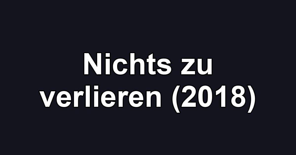 Nichts zu verlieren (2018)