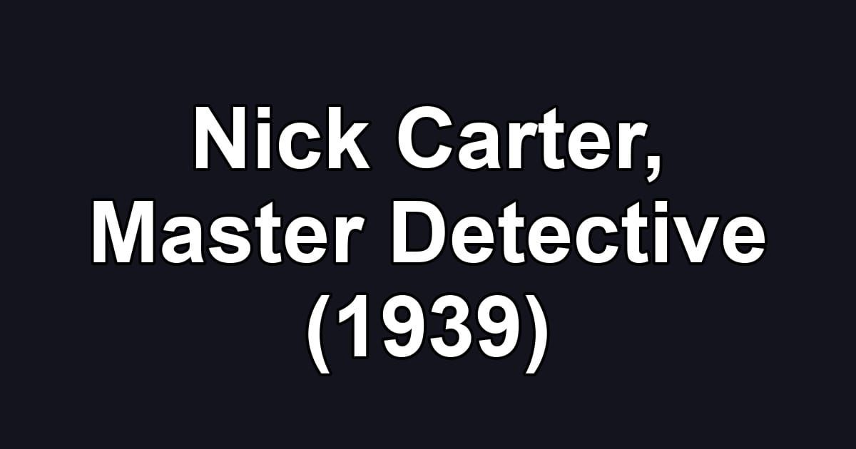Nick Carter, Master Detective (1939)