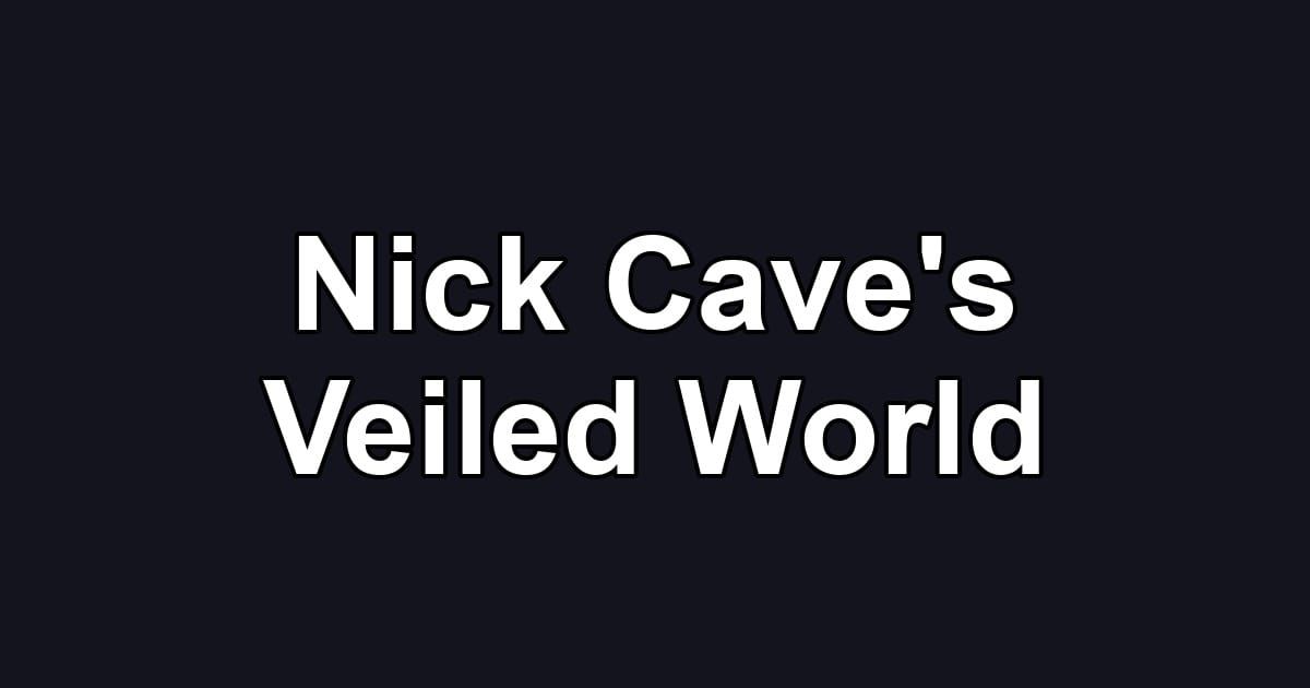 Nick Cave's Veiled World