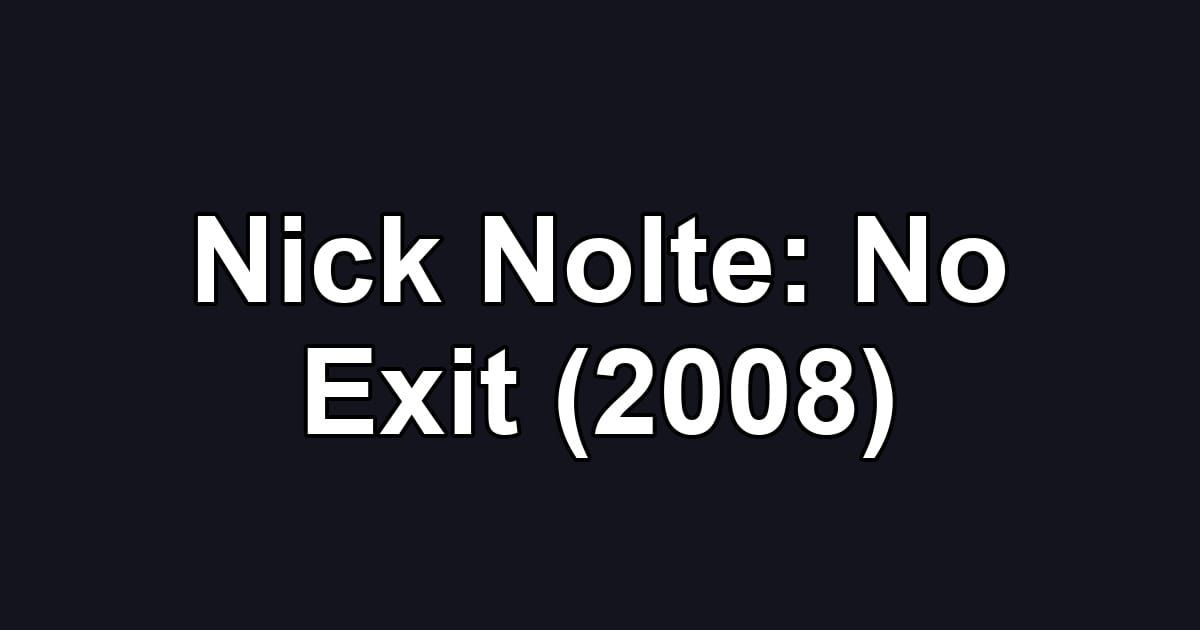 Nick Nolte: No Exit (2008)