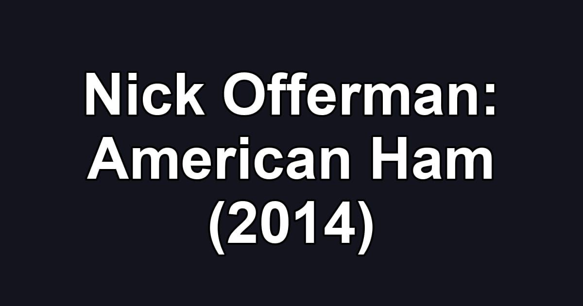 Nick Offerman: American Ham (2014)