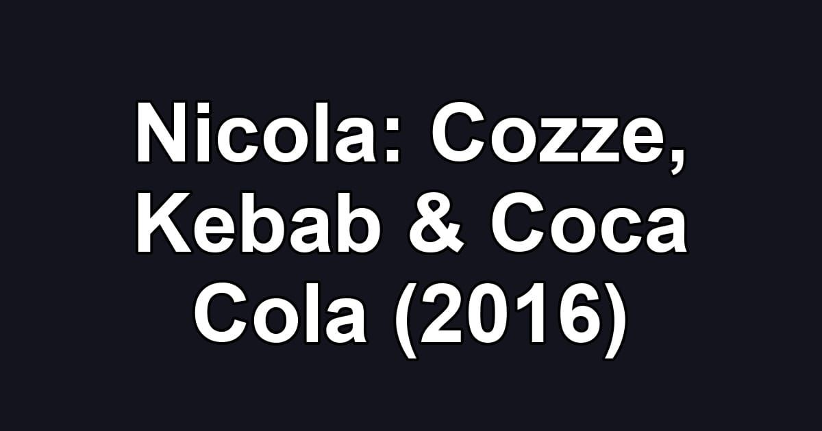 Nicola: Cozze, Kebab & Coca Cola (2016)