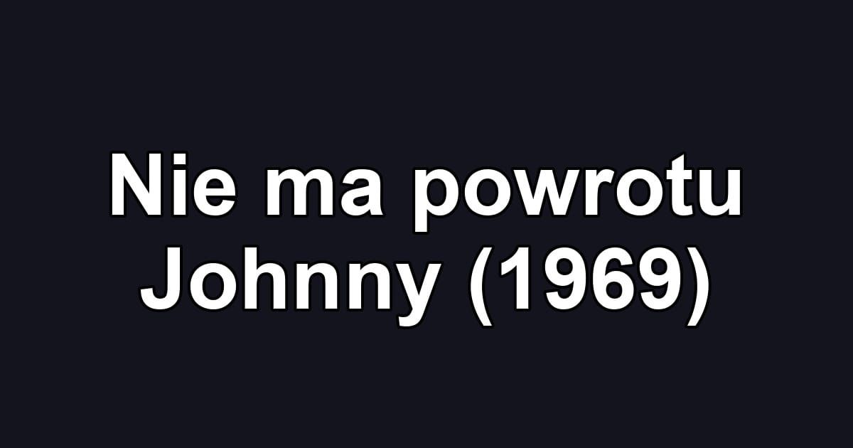 Nie ma powrotu Johnny (1969)