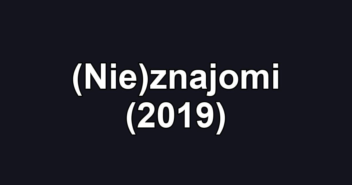 (Nie)znajomi (2019)