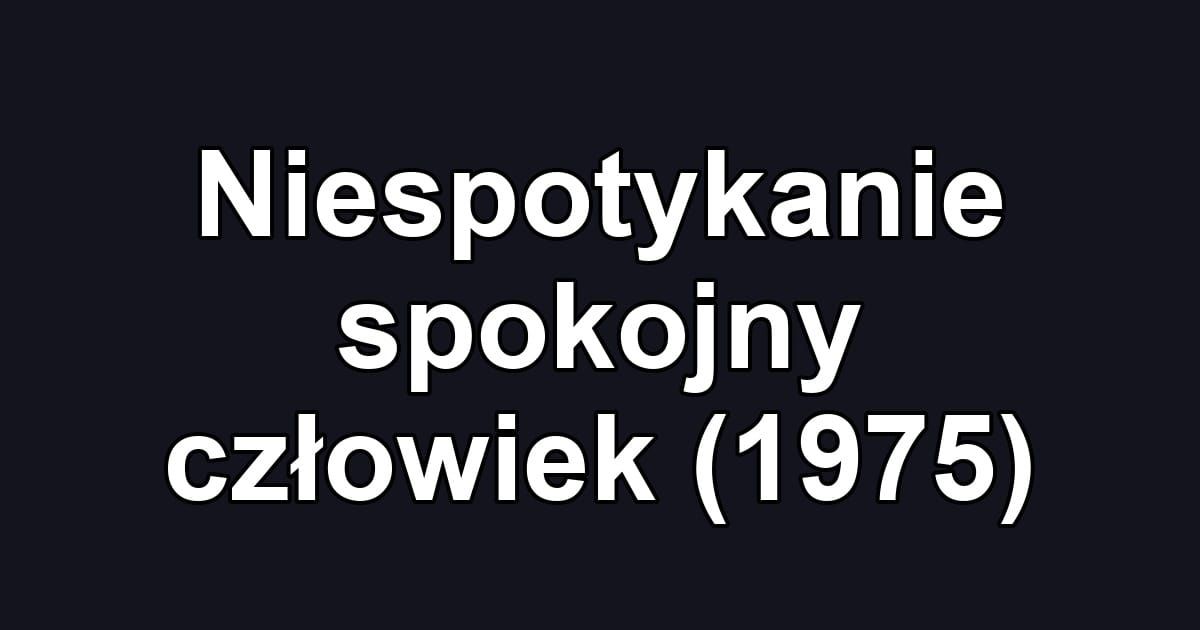 Niespotykanie spokojny człowiek (1975)