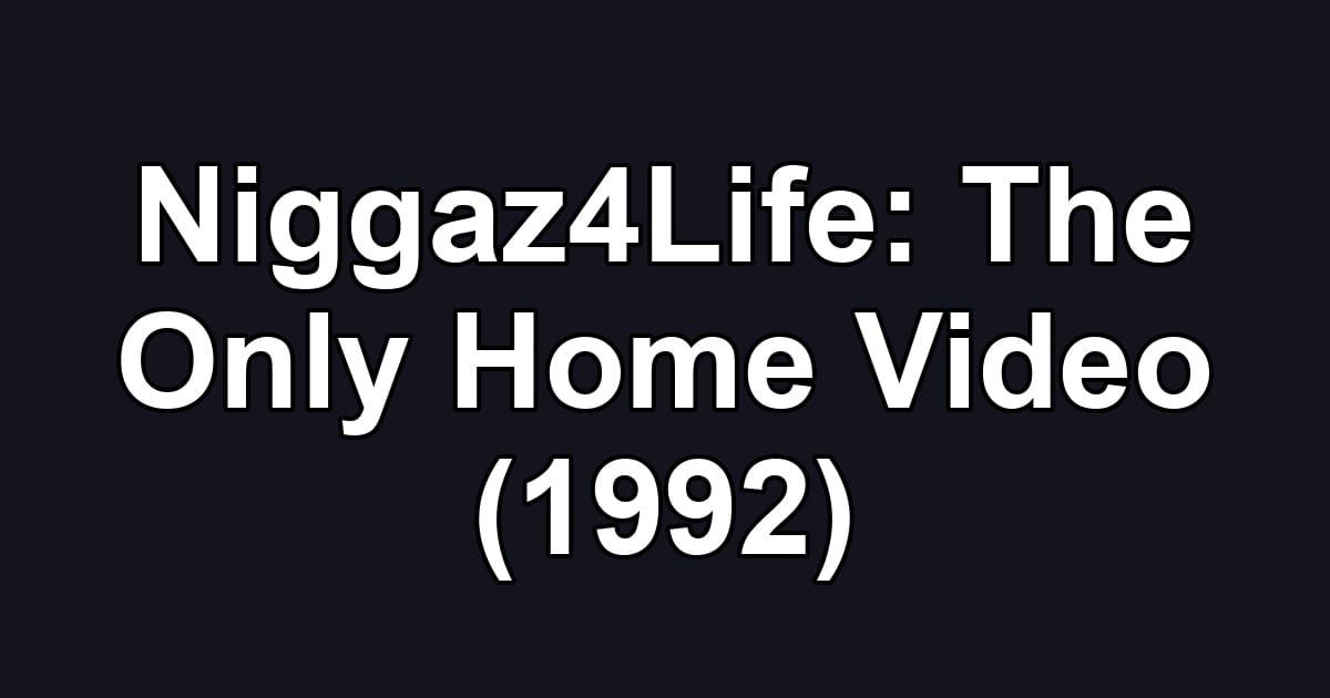 Niggaz4Life: The Only Home Video (1992)