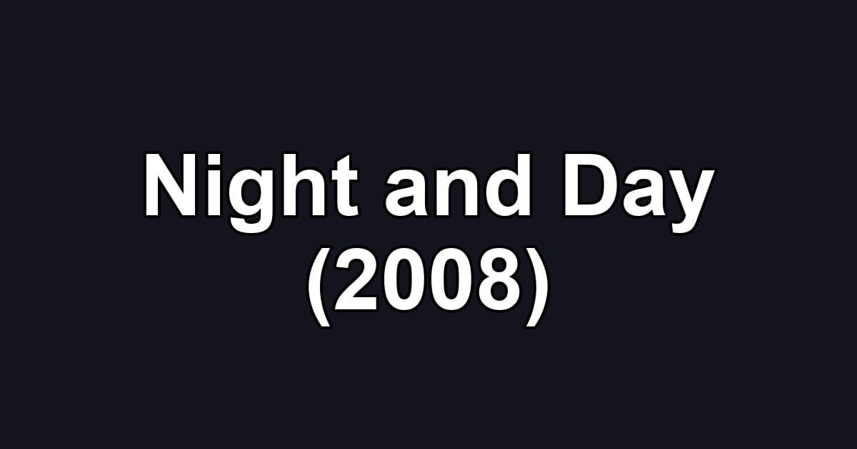 Night and Day (2008)