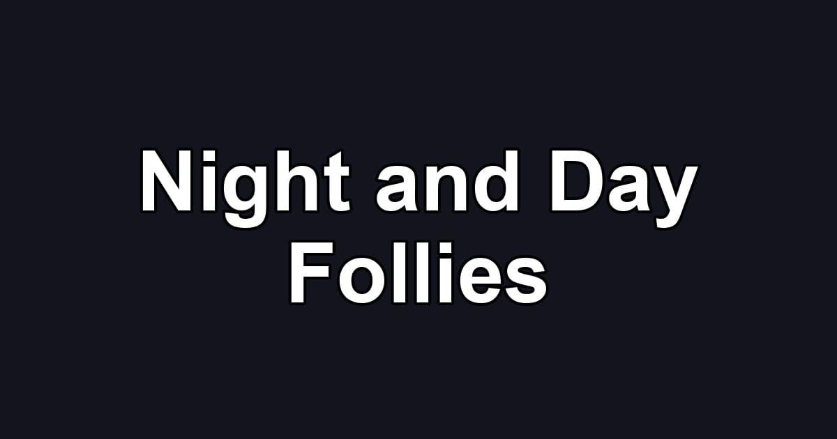 Night and Day Follies