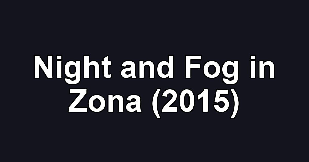 Night and Fog in Zona (2015)